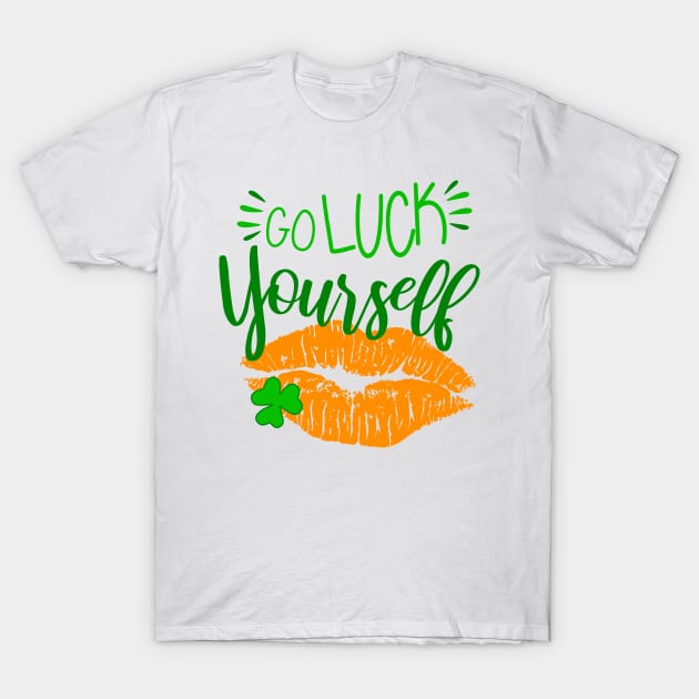 Go Luck Yourself on Paddys Day T-Shirt by Vooble